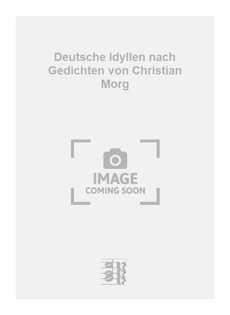 Deutsche Idyllen nach Gedichten von Christian Morg